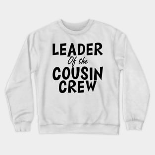 Leader of the cousin crew Crewneck Sweatshirt